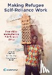 Hoogeveen, Johannes - Making Refugee Self-Reliance Work: From Aid to Employment in Sub-Saharan Africa