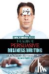 Murcherson, Royce Kay - The Guide to Persuasive Business Writing: A New Model that Gets Results