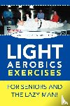 Arcebuche, Jaime E - LIGHT AEROBICS EXERCISES For Seniors and the Lazy Man!