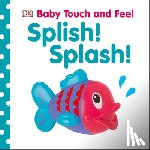 DK - Baby Touch and Feel: Splish! Splash!
