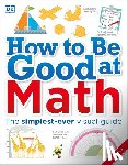 DK - How to Be Good at Math: Your Brilliant Brain and How to Train It