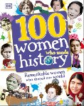 DK - 100 Women Who Made History: Remarkable Women Who Shaped Our World