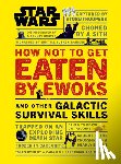 Blauvelt, Christian - Star Wars How Not to Get Eaten by Ewoks and Other Galactic Survival Skills
