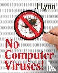 Lynn, J. - No Computer Viruses: N o Anti-virus Software Needed