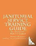 Redmond, Sakeenah - Janitorial Service Training Guide: The Universal Way to Clean