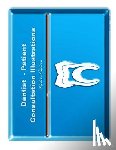 Gordon, Stephen F. - Dentist-Patient Consultation Illustrations - Deluxe Edition: Exam Room Portfolio