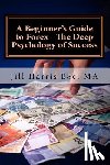 Harris, Jill - A Beginner's Guide to Forex - The Deep Psychology of Success