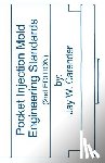 Carender, Jay W. - Pocket Injection Mold Engineering Standards, 2nd EDITION