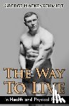Hackenschmidt, George - The Way To Live: In Health and Physical Fitness (Original Version, Restored)