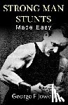 Jowett, George F. - Strong Man Stunts Made Easy: (Original Version, Restored)
