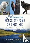 Thomas Jr, E. Donnall - Montana Peaks, Streams and Prairie:: A Natural History