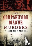 Amy Petulla - The Corpsewood Manor Murders in North Georgia