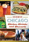 Bizzarri, Amy - Iconic Chicago Dishes, Drinks and Desserts