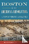Barbier, Brooke - Boston in the American Revolution: A Town Versus an Empire