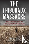 DeSantis, John - The Thibodaux Massacre: Racial Violence and the 1887 Sugar Cane Labor Strike