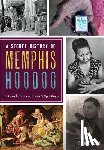 Kail, Tony - A Secret History of Memphis Hoodoo: Rootworkers, Conjurers & Spirituals