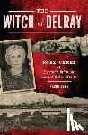 Dybis, Karen - The Witch of Delray: Rose Veres & Detroit's Infamous 1930s Murder Mystery