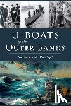 Bunch, Jim - U-Boats Off the Outer Banks: Shadows in the Moonlight