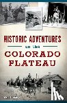 Silbernagel, Robert - Historic Adventures on the Colorado Plateau