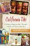 Henderson, Jason - California Tiki: A History of Polynesian Idols, Pineapple Cocktails and Coconut Palm Trees