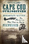 Smith-Johnson, Robin - Cape Cod Curiosities: Jeremiah's Gutter, the Historian Who Flew as Santa, Pukwudgies and More