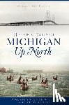 Rogers, D. Laurence - Historic Tales of Michigan Up North