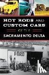 Callahan, John V. - Hot Rods and Custom Cars of the Sacramento Delta