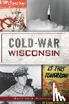 Sturdevant, Christopher - Cold War Wisconsin