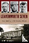 Lamaster, Kenneth M. - Leavenworth Seven: The Deadly 1931 Prison Break