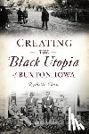 Chase, Rachelle - Creating the Black Utopia of Buxton, Iowa