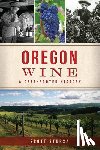 Stursa, Scott - Oregon Wine: A Deep-Rooted History