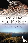 Trobits, Monika - Bay Area Coffee: A Stimulating History