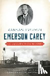 Ledeboer, Lynn - Kansas Tycoon Emerson Carey: Building an Empire from Coal, Ice and Salt