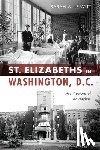 Leavitt, Sarah A. - St. Elizabeths in Washington, D.C.: Architecture of an Asylum