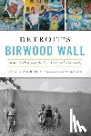 Van Dusen, Gerald C. - Detroit's Birwood Wall: Hatred and Healing in the West Eight Mile Community