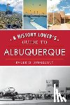 Zimmerman, Roger - A History Lover's Guide to Albuquerque