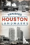 Lardas, Mark - Vanished Houston Landmarks