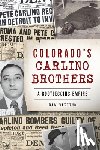 Carlino, Samuel - Colorado's Carlino Brothers: A Bootlegging Empire