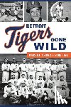 Hunter, George - Detroit Tigers Gone Wild: Mischief, Crimes and Hard Time