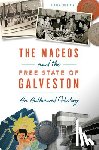 Fountain, Kimber - The Maceos and the Free State of Galveston: An Authorized History