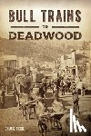 Cecil, Chuck - Bull Trains to Deadwood