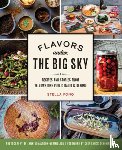 Fong, Stella - Flavors Under the Big Sky: Recipes and Stories from Yellowstone Public Radio and Beyond