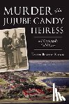 Kiland, Taylor Baldwin - Murder of the Jujube Candy Heiress: A Coronado Cold Case