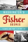 Erickson, James - Washington's Fisher Scones: An Iconic Northwest Treat Since 1911