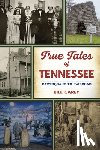 Carey, Bill - True Tales of Tennessee: Earthquake to Railroad