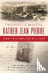 White, Cheryl H. - Shreveport Martyr Father Jean Pierre: Fearful Steps Strengthened by Hope
