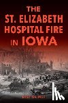 Grimes, Bret - The St. Elizabeth Hospital Fire in Iowa
