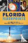 Jaye, Randy - Florida Flashpoints: Extraordinary Moments from Spanish Colony to the Space Age