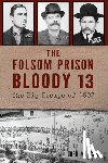 Morgan, Josh - The Folsom Prison Bloody 13: The Big Escape of 1903