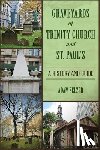 Selzer, Adam - Graveyards of Trinity Church and St. Paul's: A History and Guide